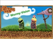 The early worms show - wormy vision. 00 fgxfgh...
