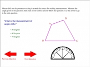 Measuring angles quiz. Loading .... Mouse click on the protractor to drag it around screen for making measurements. Measure angle given in question, then correct answer below question. Use arrow go next Next Question Previous A B C D What is measurement of ABC? > 50 degrees 80 70 Correct Sorry, try again. BCD? 120 60 Degrees 20 15 25 30 40 160 E ECD? 110 115 F 130 140 0 180 90...
