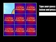 Catch phrase. step clock Press the button to remove a square! Type your guess in boxbelow and press <ENTER> Quote 2. PLAY ANOTHER CATCHPHRASE!...
